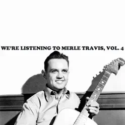 We're Listening To Merle Travis, Vol. 4 - Merle Travis We're Listening To Merle Travis, Vol. 4 - Merle Travis