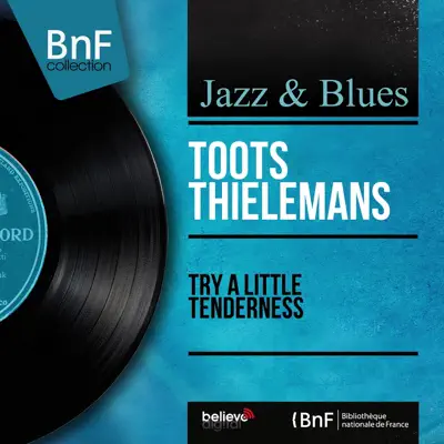 Try a Little Tenderness (Stereo Version) - Toots Thielemans Try a Little Tenderness (Stereo Version) - Toots Thielemans