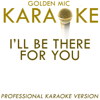 I'll Be There For You (In the Style of Rembrandts) [Karaoke Version] - Golden Mic Karaoke