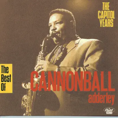 The Best of Cannonball Adderley - The Capitol Years - Cannonball Adderley The Best of Cannonball Adderley - The Capitol Years - Cannonball Adderley