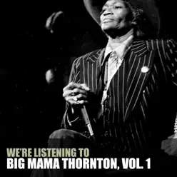 We're Listening To Big Mama Thornton, Vol. 1 - Big Mama Thornton We're Listening To Big Mama Thornton, Vol. 1 - Big Mama Thornton