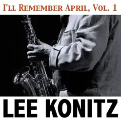 I'll Remember April, Vol. 1 - Lee Konitz I'll Remember April, Vol. 1 - Lee Konitz