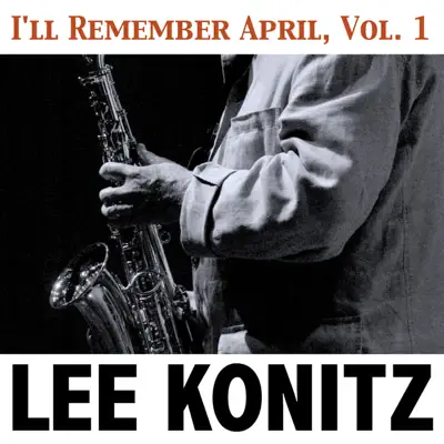 I'll Remember April, Vol. 1 - Lee Konitz I'll Remember April, Vol. 1 - Lee Konitz