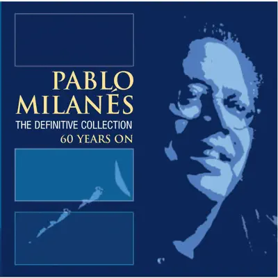 The Definitive Collection: 60 Years On - Pablo Milanés