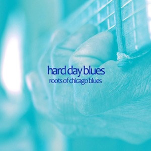 Hard Day Blues - Roots of Chicago Blues with Muddy Waters, Scrapper Blackwell, Big Maceo, Sonny Boy Williamson, Big Bill Broonzy, And More!