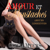 Amours Lesbiennes: Amour et moustaches [Lesbian Love: Love and Whiskers] (Unabridged) - Olivia Myers