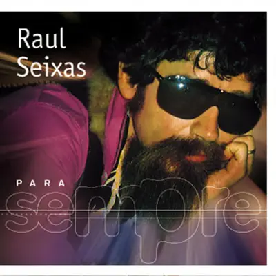 Para Sempre: Raul Seixas - Raul Seixas