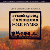 A Thanksgiving of American Folk Hymns (Remastered 20th Anniversary Edition) - BYU Philharmonic Orchestra & BYU Combined Choirs