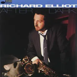 After Dark: Richard Elliot - Richard Elliot After Dark: Richard Elliot - Richard Elliot
