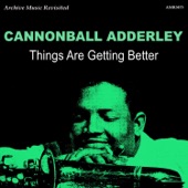 Cannonball Adderley - Things Are Getting Better