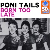 Poni Tails - Born Too Late (Remastered)