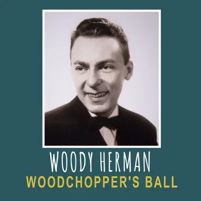 Woodchopper's Ball - Single - Woody Herman