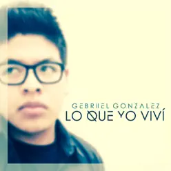 Lo Que Yo Viví - Gebriiel Gonzalez