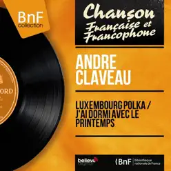 Luxembourg polka / J'ai dormi avec le printemps (feat. Franck Pourcel et son orchestre) [Mono Version] - Single - André Claveau