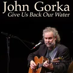 Give Us Back Our Water - Single by John Gorka album reviews, ratings, credits