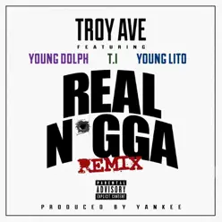 Real N*gga (Remix) [feat. T.I., Young Dolph & Young Lito] - Single - Troy Ave