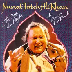 The Day, The Night, The Dawn, The Dusk - Nusrat Fateh Ali Khan The Day, The Night, The Dawn, The Dusk - Nusrat Fateh Ali Khan