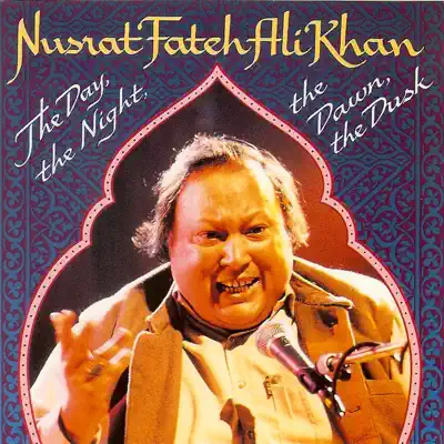 The Day, The Night, The Dawn, The Dusk - Nusrat Fateh Ali Khan