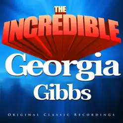 The Incredible - Georgia Gibbs The Incredible - Georgia Gibbs