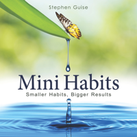 Stephen Guise - Mini Habits: Smaller Habits, Bigger Results (Unabridged) artwork