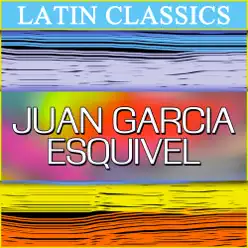 Latin Classics: Juan Garcia Esquivel - Esquivel