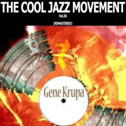 The Cool Jazz Movement, Vol. 30 (Remastered) - Gene Krupa The Cool Jazz Movement, Vol. 30 (Remastered) - Gene Krupa