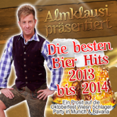 Almklausi präsentiert: Die besten Bier Hits 2013 bis 2014 (Ein Prosit auf die Oktoberfest Wiesn Schlager Party in Munich & Bavaria) - Various Artists