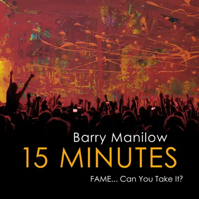 15 Minutes (Fame... Can You Take It?) - Barry Manilow