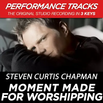 Moment Made for Worshipping (Performance Tracks) - EP - Steven Curtis Chapman