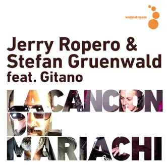 La Cancion del Mariachi (feat. Gitano) [Remixes] by Jerry Ropero & Stefan Gruenwald album reviews, ratings, credits