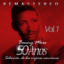 Resultado de imagen para benny more 50 Años Selección de las Mejores Canciones, Vol. 1 (Remastered) (2014)