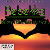 Before I Give You My Heart - Rebekka