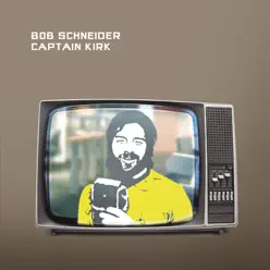 Captain Kirk - Single - Bob Schneider Captain Kirk - Single - Bob Schneider