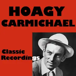 Classic Recordings - Hoagy Carmichael