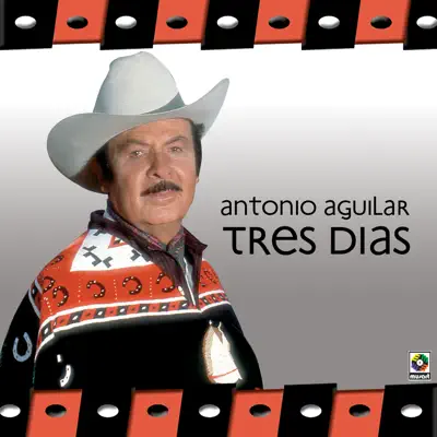 Tres Dias - Antonio Aguilar