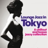 Lounge Jazz in Tokyo (A Chillout and Bossa Jazzy Collection)