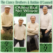 Older But No Wiser - The Clancy Brothers & Robbie O'Connell