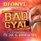 Bad Gyal (feat. MC Duc & Jahyanai King) - DJ Onyl lyrics
