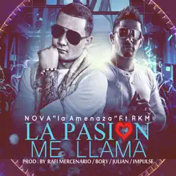 La Pasión Me Llama (feat. R.K.M.) - Single - Nova La Amenaza La Pasión Me Llama (feat. R.K.M.) - Single - Nova La Amenaza