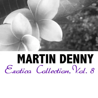 Exotica Collection, Vol. 8 - Martin Denny