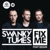 Swanky Tunes - Fix Me (feat. RAIGN)