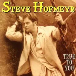 True to You - Steve Hofmeyr True to You - Steve Hofmeyr