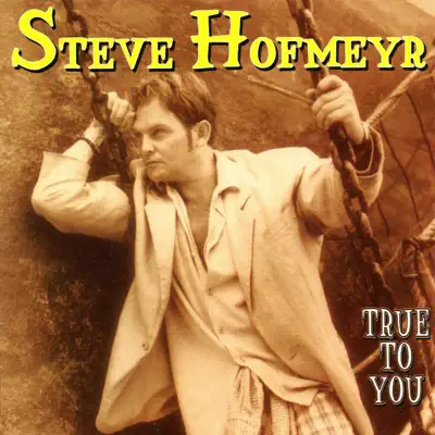 True to You - Steve Hofmeyr True to You - Steve Hofmeyr