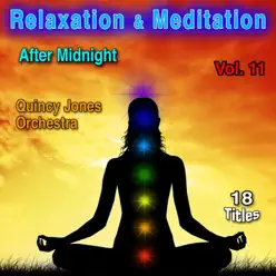 Relaxation & Meditation, Vol. 11: After Midnight - Quincy Jones & His Orchestra Relaxation & Meditation, Vol. 11: After Midnight - Quincy Jones & His Orchestra