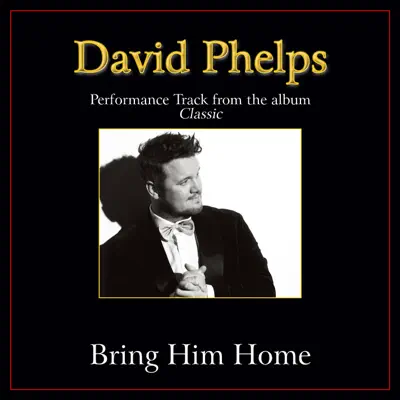 Bring Him Home (Performance Tracks) - EP - David Phelps