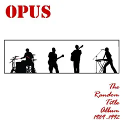 The Random Title Album (1989-1992) - Opus The Random Title Album (1989-1992) - Opus