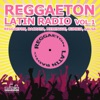 Reggaeton Latin Radio, Vol. 1 (Reggaeton, Salsa, Bachata, Merengue, Cumbia)