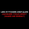 Jacques Your Body (Make Me Sweat)