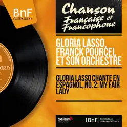 Gloria Lasso chante en espagnol, no. 2: My Fair Lady (Mono version) - Franck Pourcel Gloria Lasso chante en espagnol, no. 2: My Fair Lady (Mono version) - Franck Pourcel