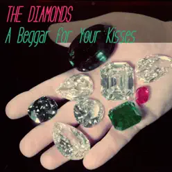 A Beggar for Your Kisses - Single - The Diamonds A Beggar for Your Kisses - Single - The Diamonds